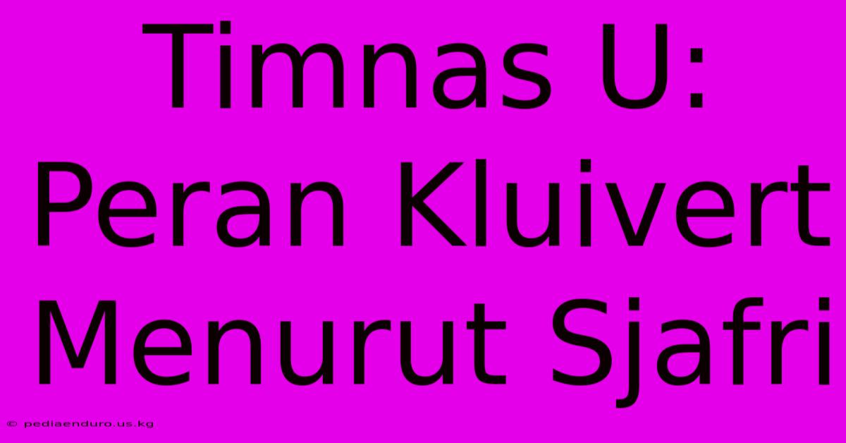 Timnas U: Peran Kluivert Menurut Sjafri