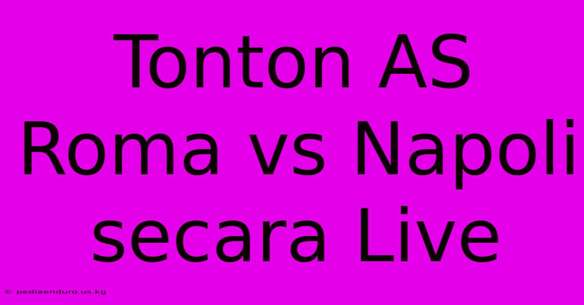 Tonton AS Roma Vs Napoli Secara Live