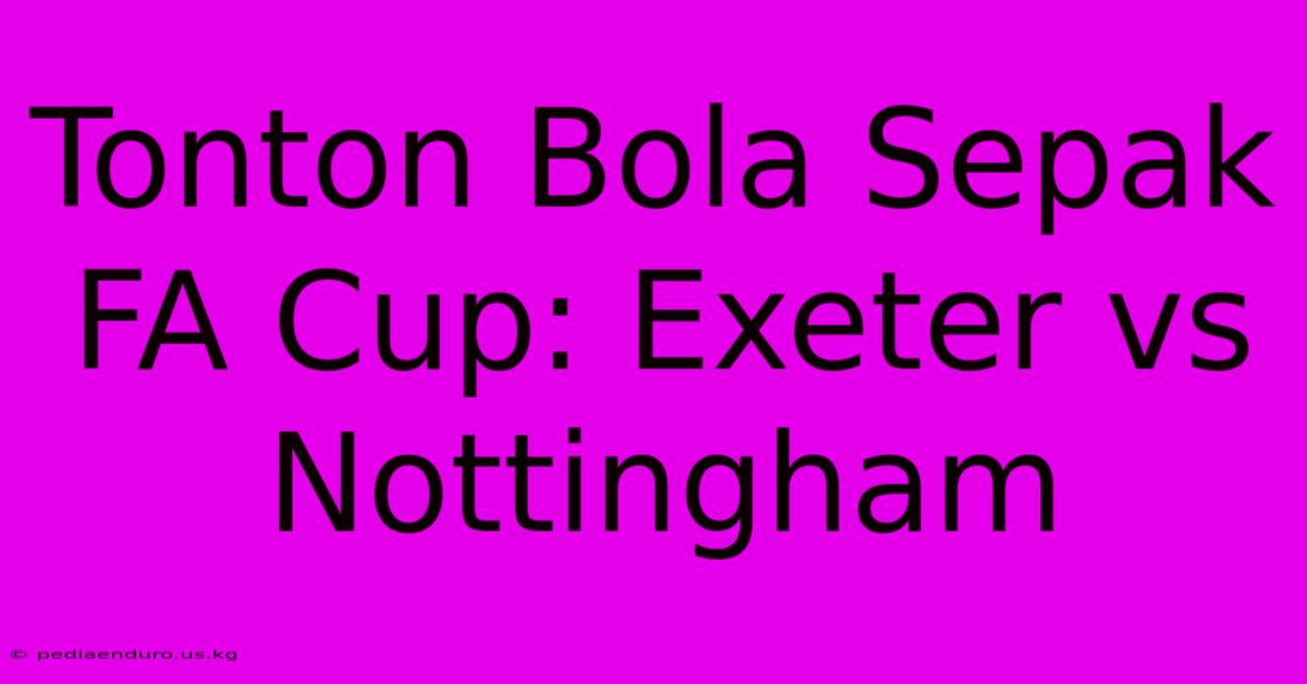 Tonton Bola Sepak FA Cup: Exeter Vs Nottingham