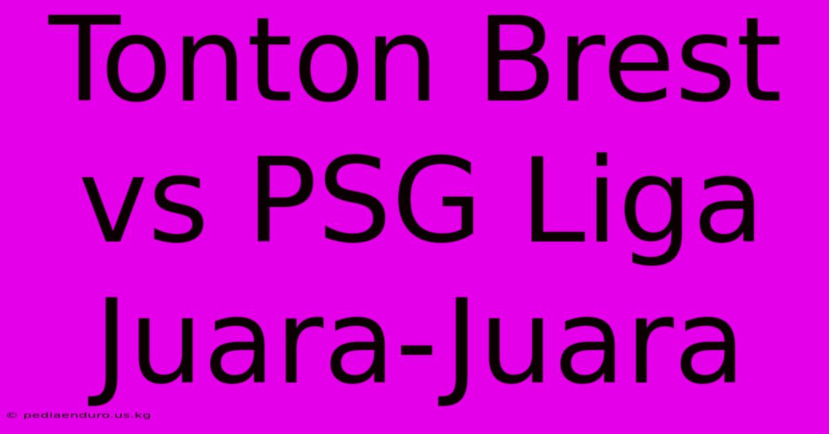 Tonton Brest Vs PSG Liga Juara-Juara