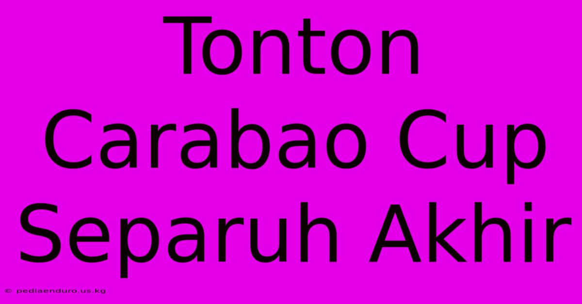 Tonton Carabao Cup Separuh Akhir