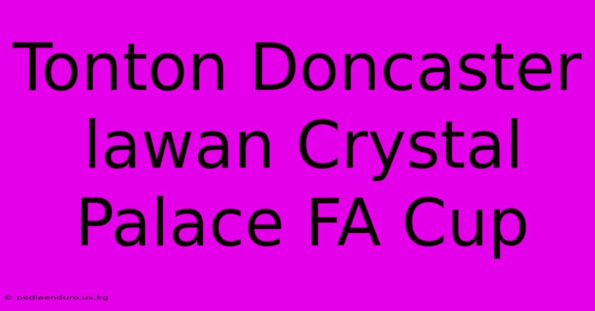 Tonton Doncaster Lawan Crystal Palace FA Cup