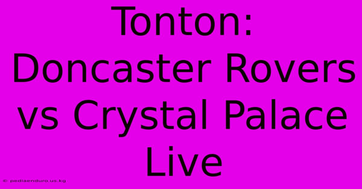 Tonton: Doncaster Rovers Vs Crystal Palace Live