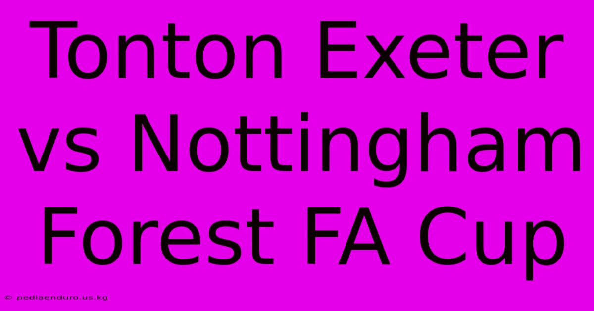 Tonton Exeter Vs Nottingham Forest FA Cup