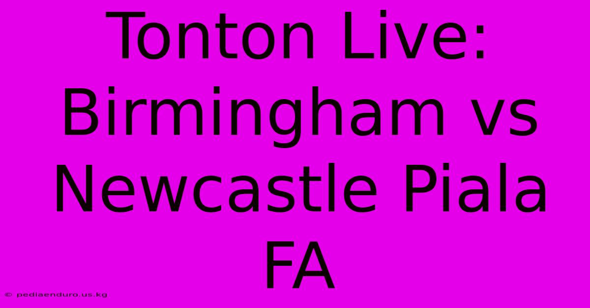 Tonton Live: Birmingham Vs Newcastle Piala FA