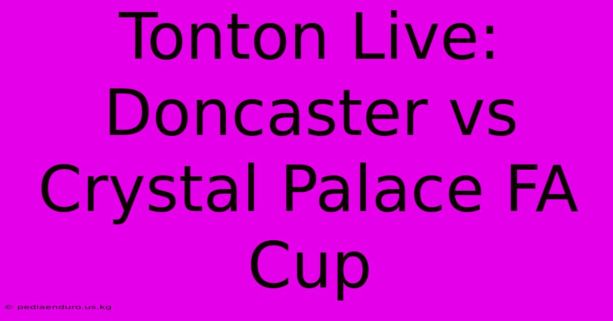 Tonton Live: Doncaster Vs Crystal Palace FA Cup