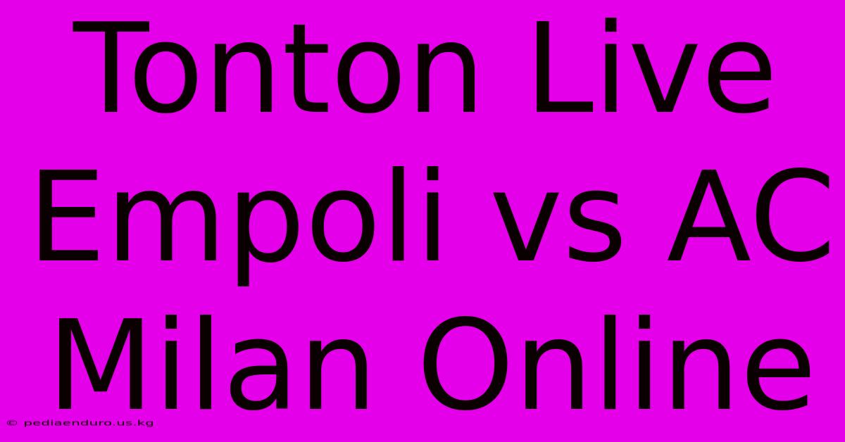 Tonton Live Empoli Vs AC Milan Online