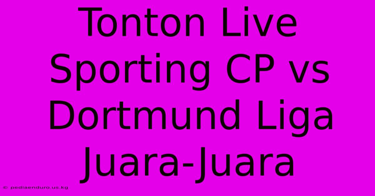 Tonton Live Sporting CP Vs Dortmund Liga Juara-Juara