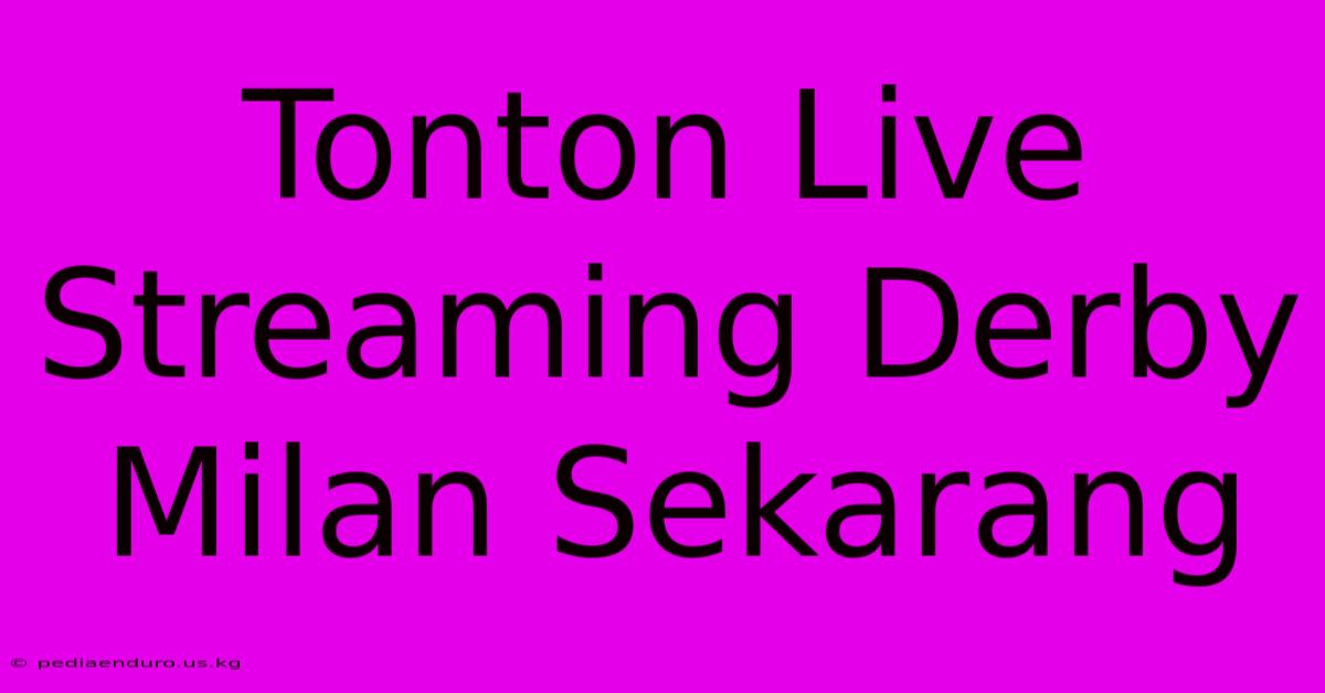 Tonton Live Streaming Derby Milan Sekarang