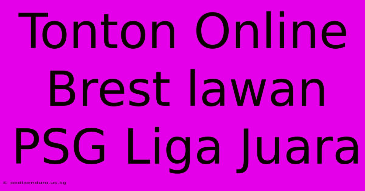 Tonton Online Brest Lawan PSG Liga Juara