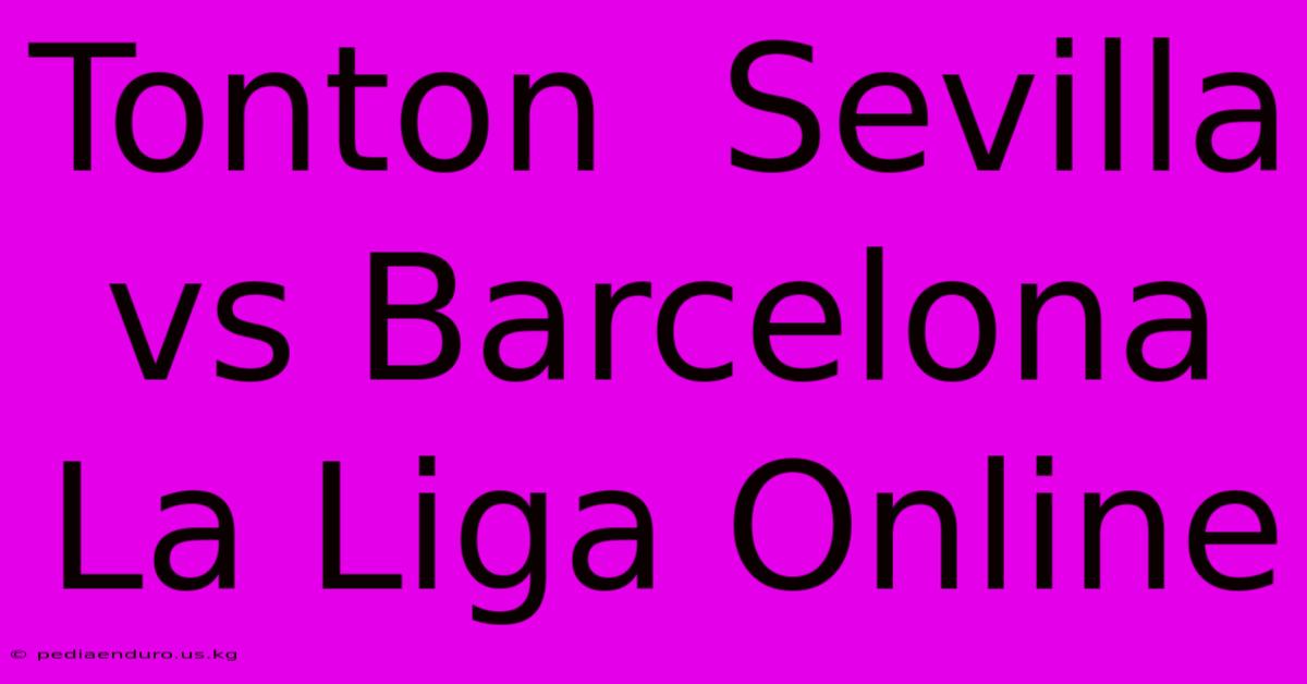 Tonton  Sevilla Vs Barcelona La Liga Online