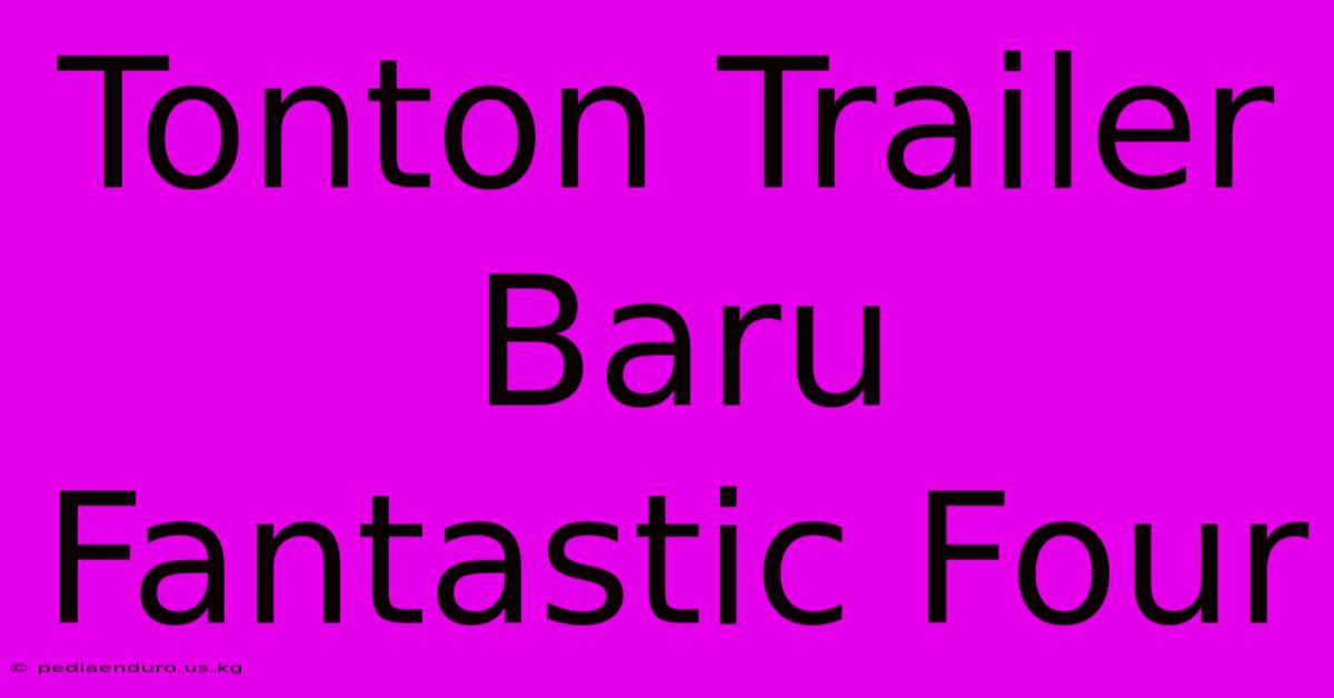 Tonton Trailer Baru Fantastic Four