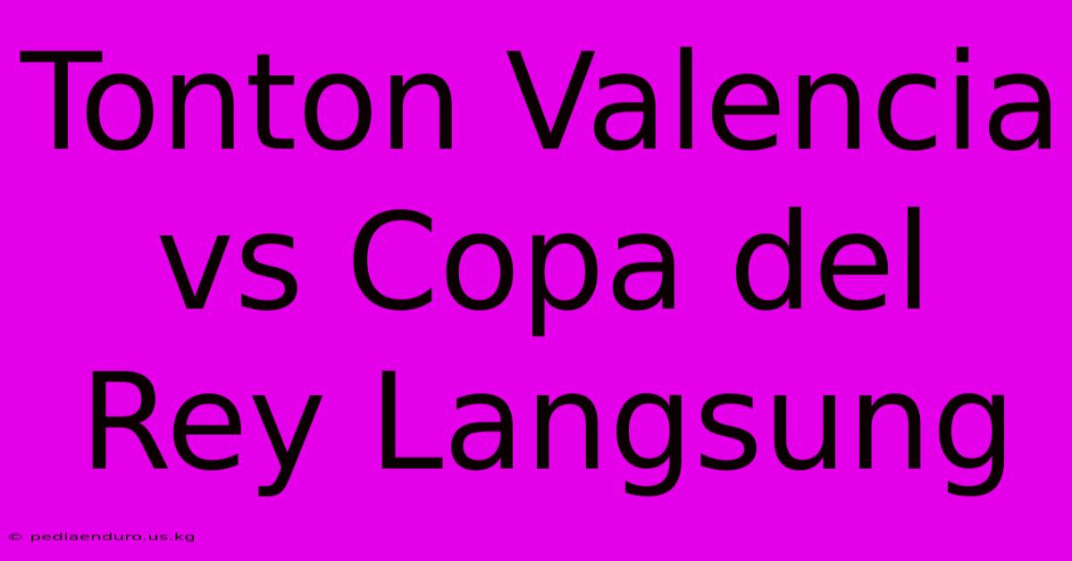 Tonton Valencia Vs Copa Del Rey Langsung