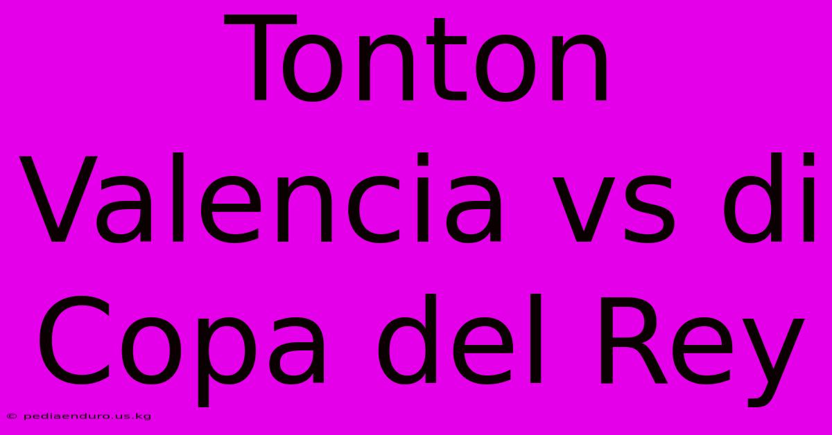 Tonton Valencia Vs Di Copa Del Rey