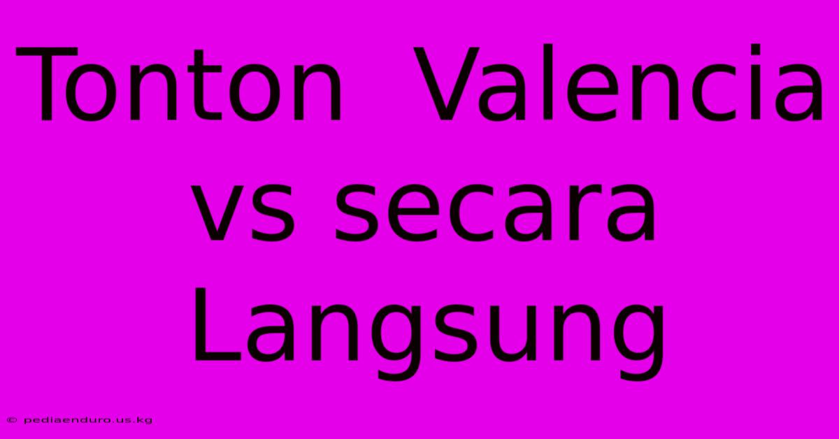 Tonton  Valencia Vs Secara Langsung