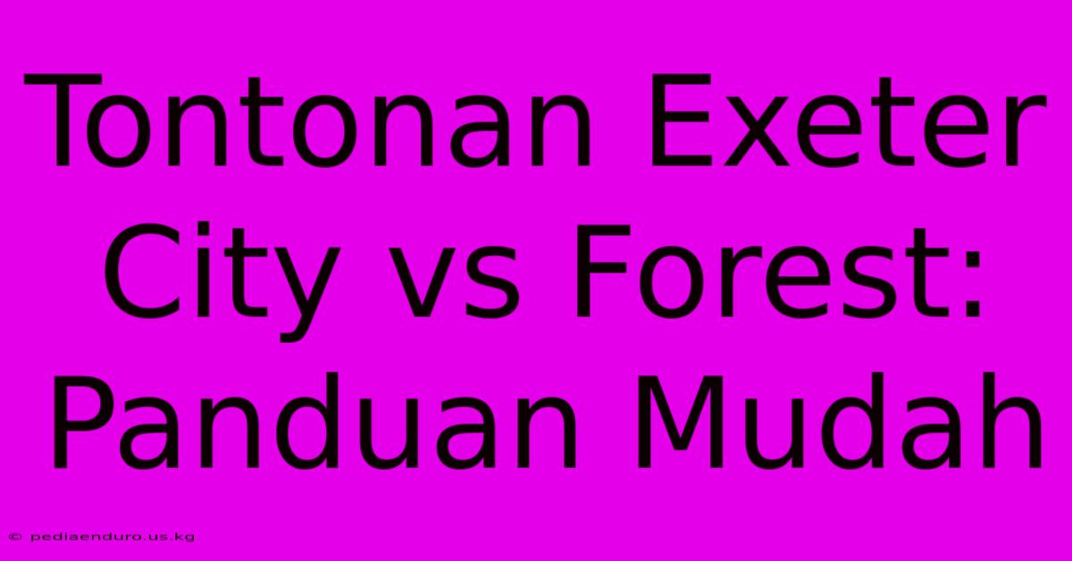 Tontonan Exeter City Vs Forest: Panduan Mudah