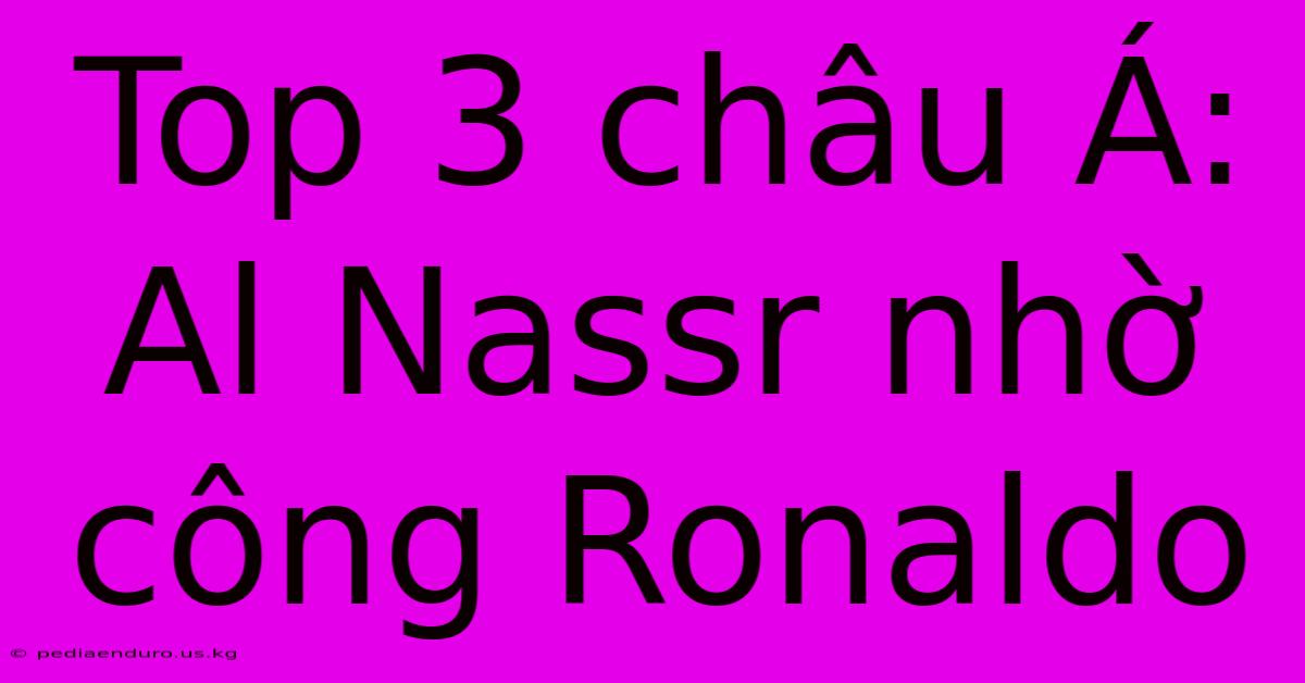 Top 3 Châu Á: Al Nassr Nhờ Công Ronaldo