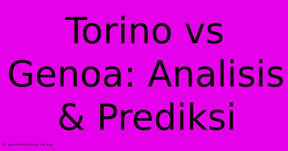 Torino Vs Genoa: Analisis & Prediksi