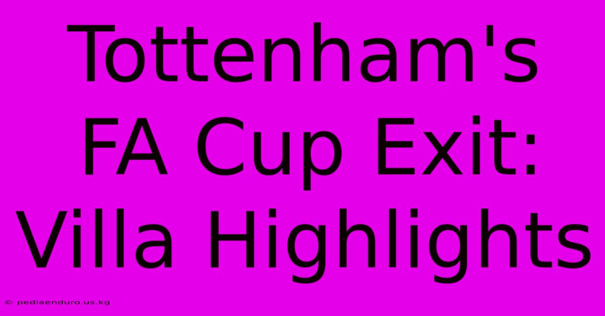 Tottenham's FA Cup Exit: Villa Highlights