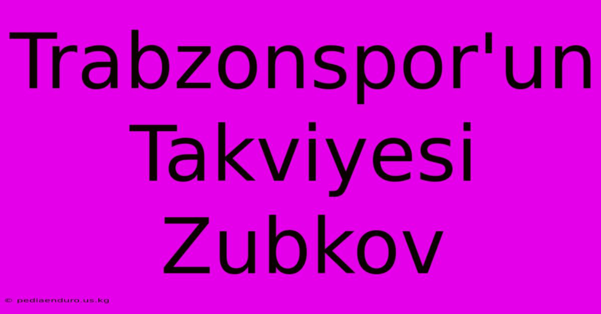 Trabzonspor'un Takviyesi Zubkov