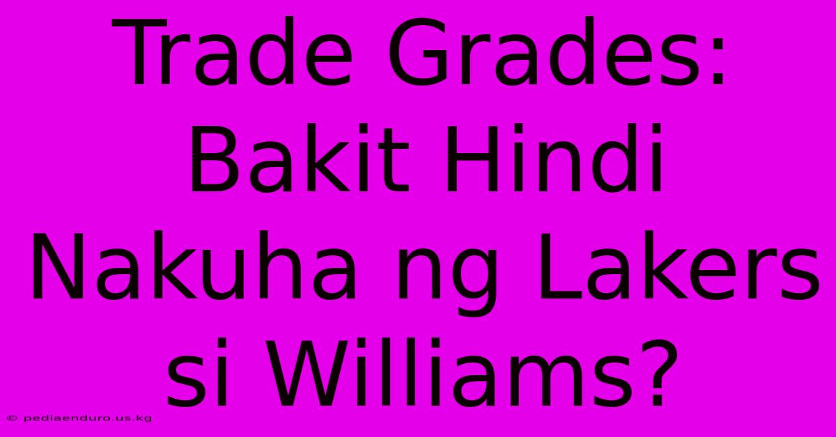 Trade Grades: Bakit Hindi Nakuha Ng Lakers Si Williams?