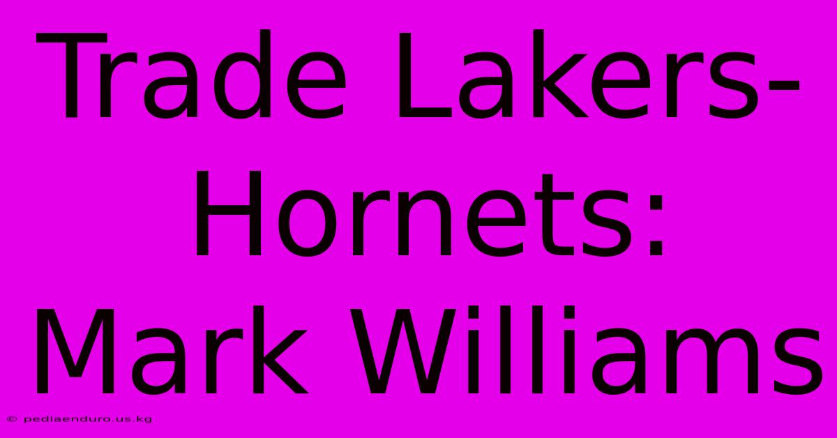 Trade Lakers-Hornets: Mark Williams