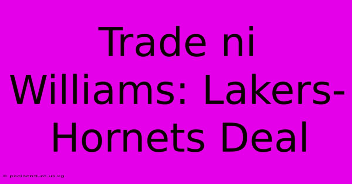 Trade Ni Williams: Lakers-Hornets Deal