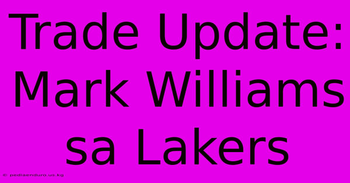 Trade Update: Mark Williams Sa Lakers