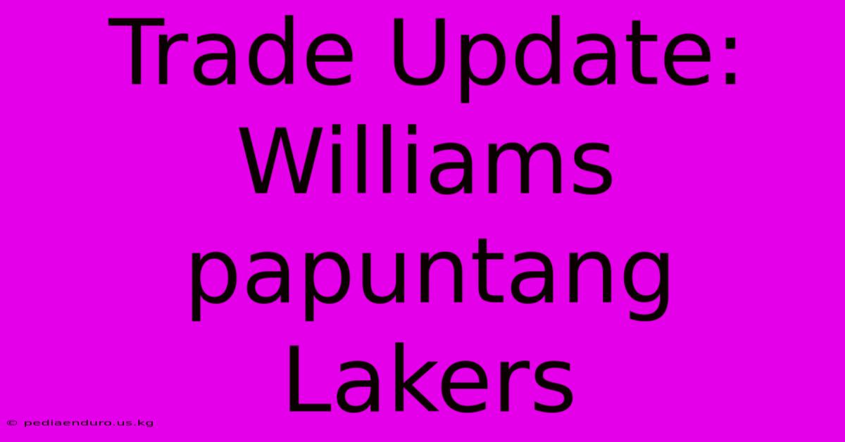 Trade Update: Williams Papuntang Lakers