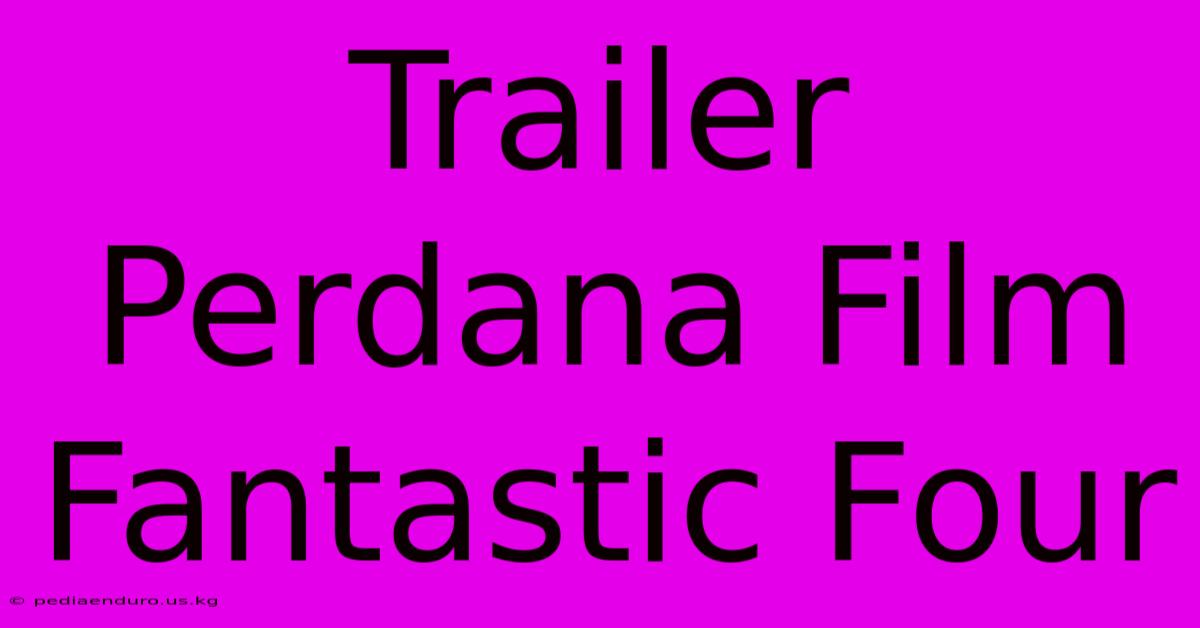 Trailer Perdana Film Fantastic Four