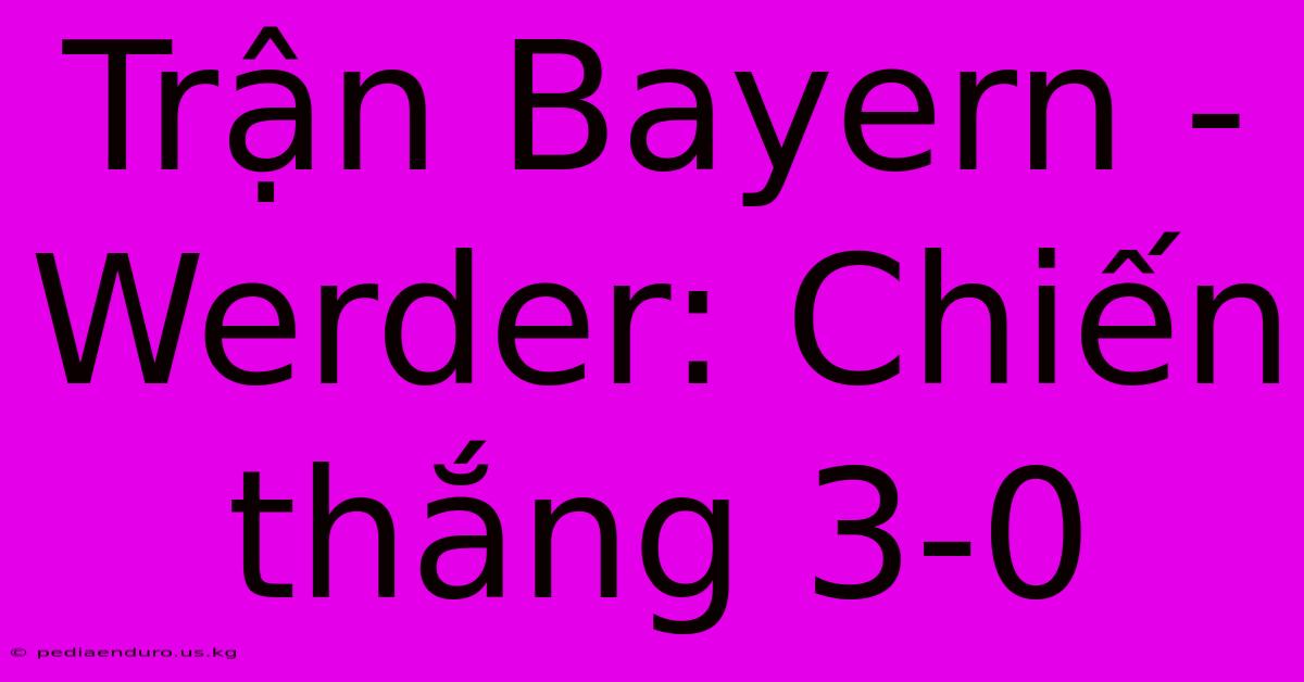 Trận Bayern - Werder: Chiến Thắng 3-0