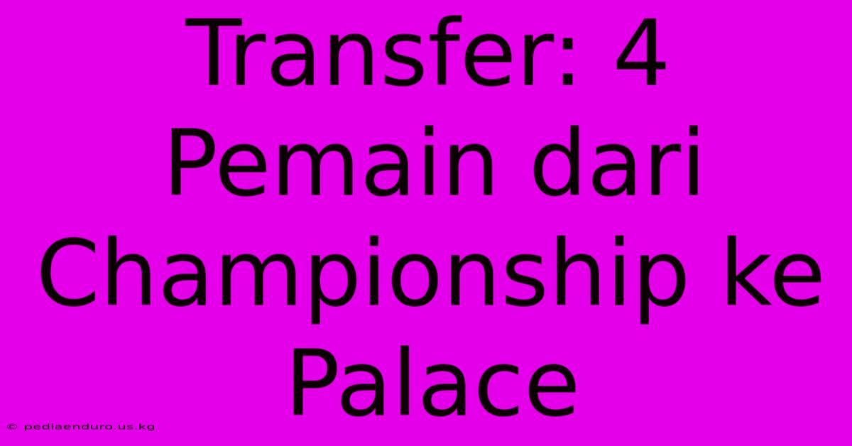 Transfer: 4 Pemain Dari Championship Ke Palace