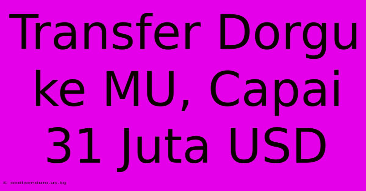 Transfer Dorgu Ke MU, Capai 31 Juta USD