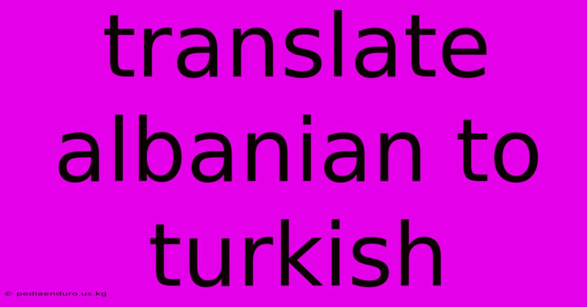 Translate Albanian To Turkish