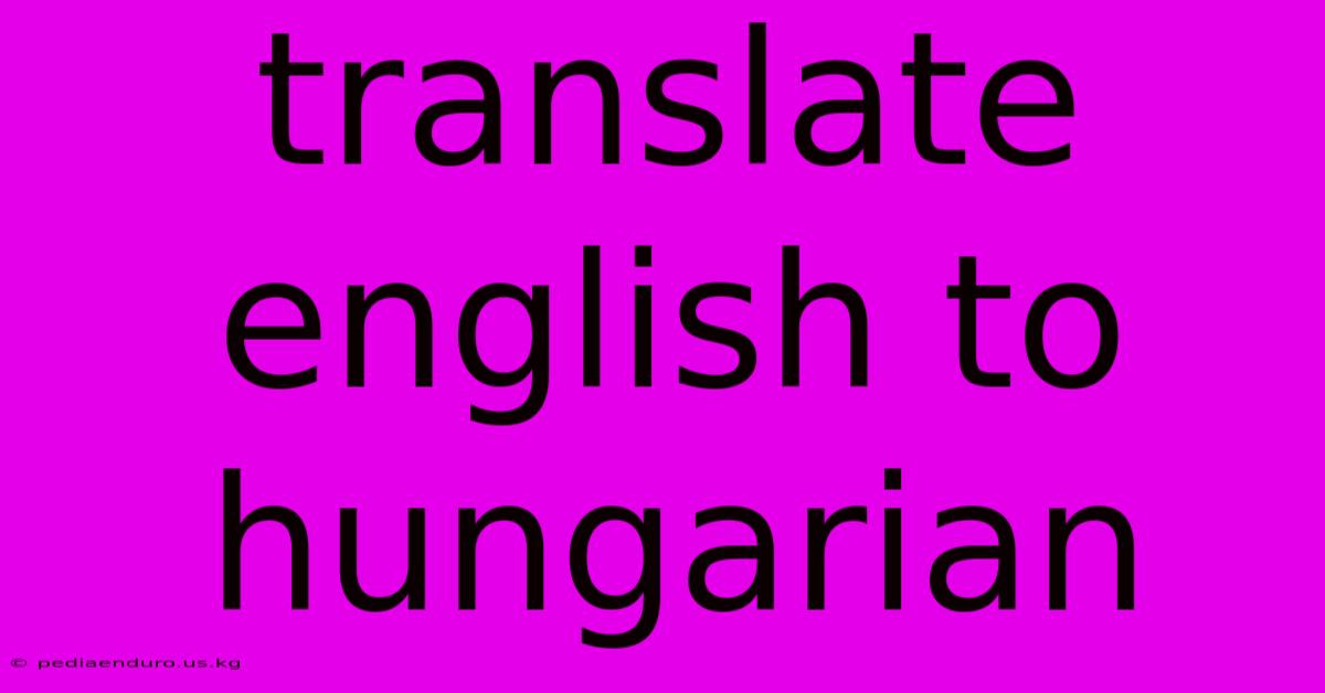 Translate English To Hungarian