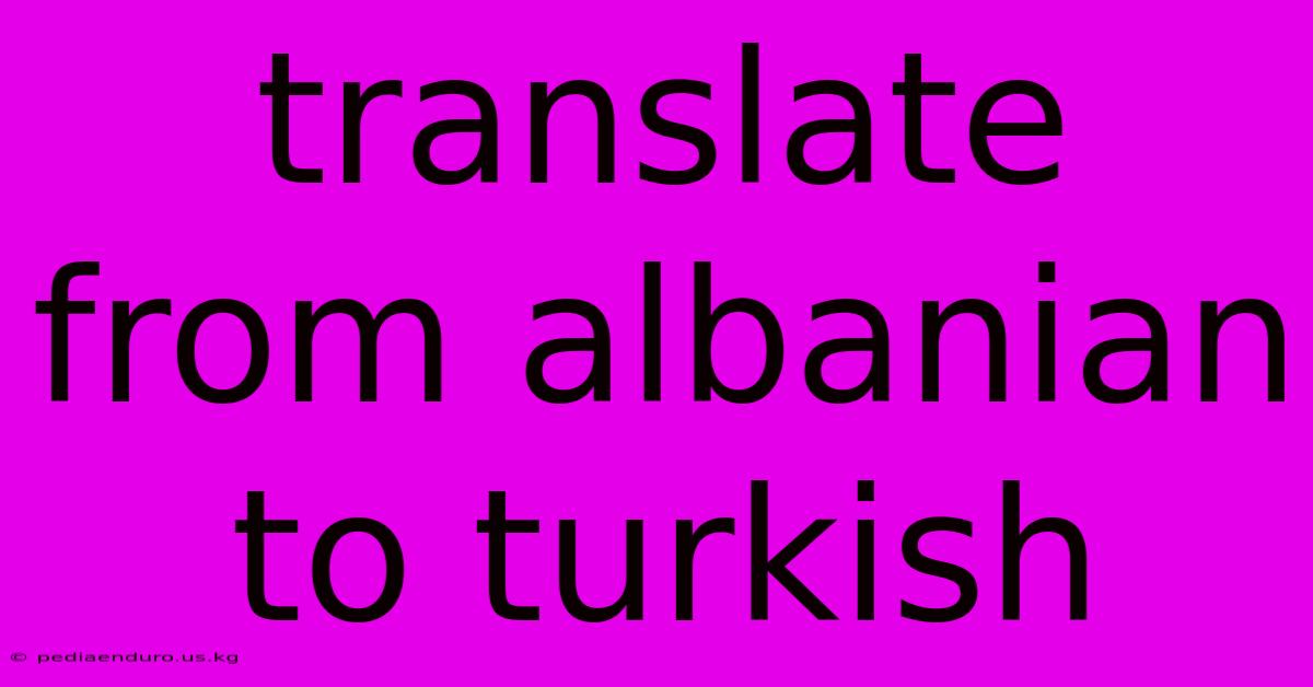 Translate From Albanian To Turkish