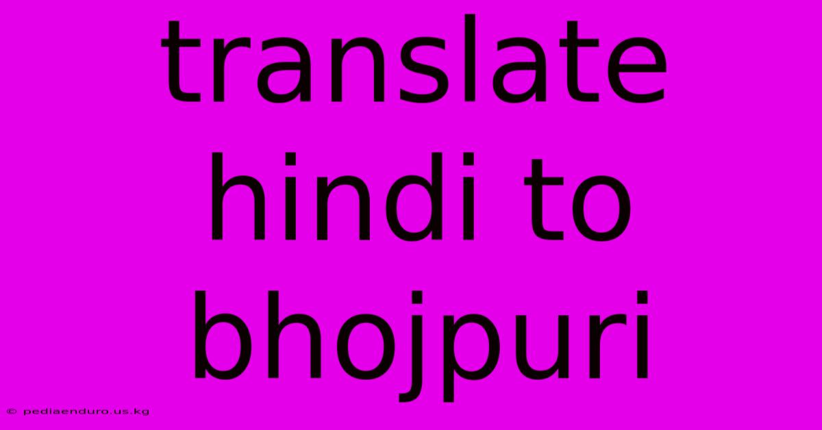 Translate Hindi To Bhojpuri