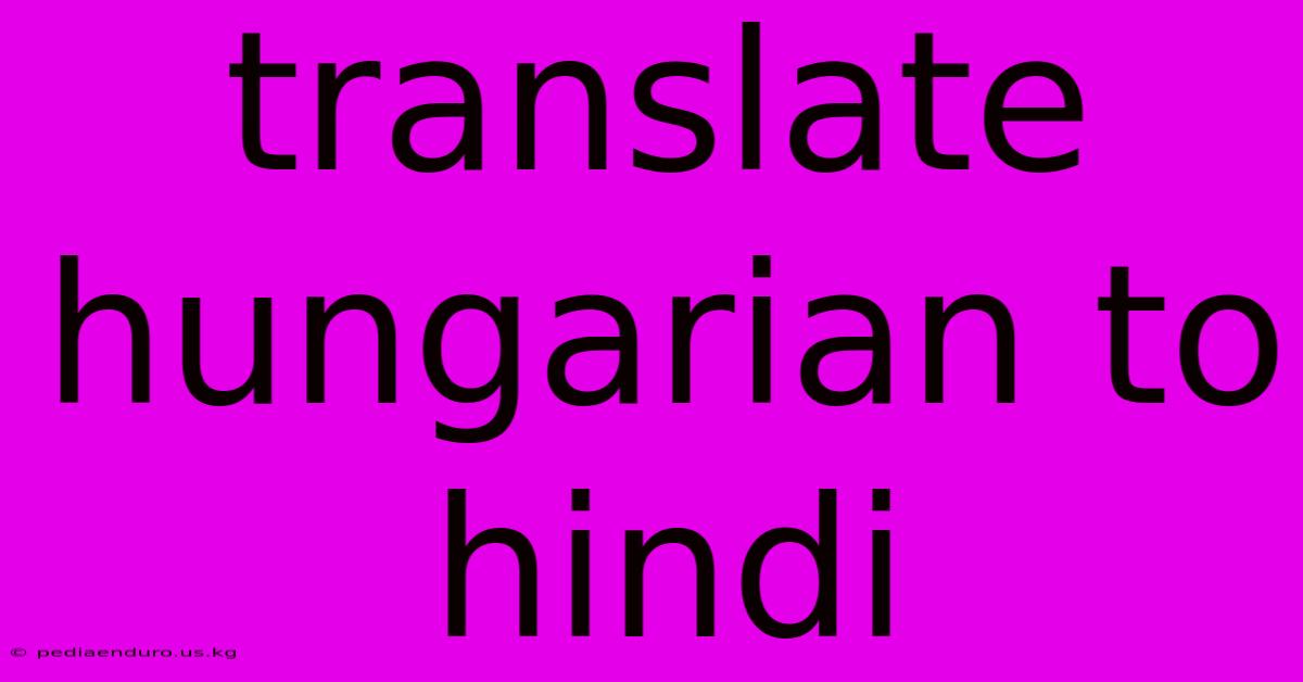 Translate Hungarian To Hindi