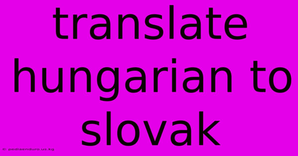 Translate Hungarian To Slovak