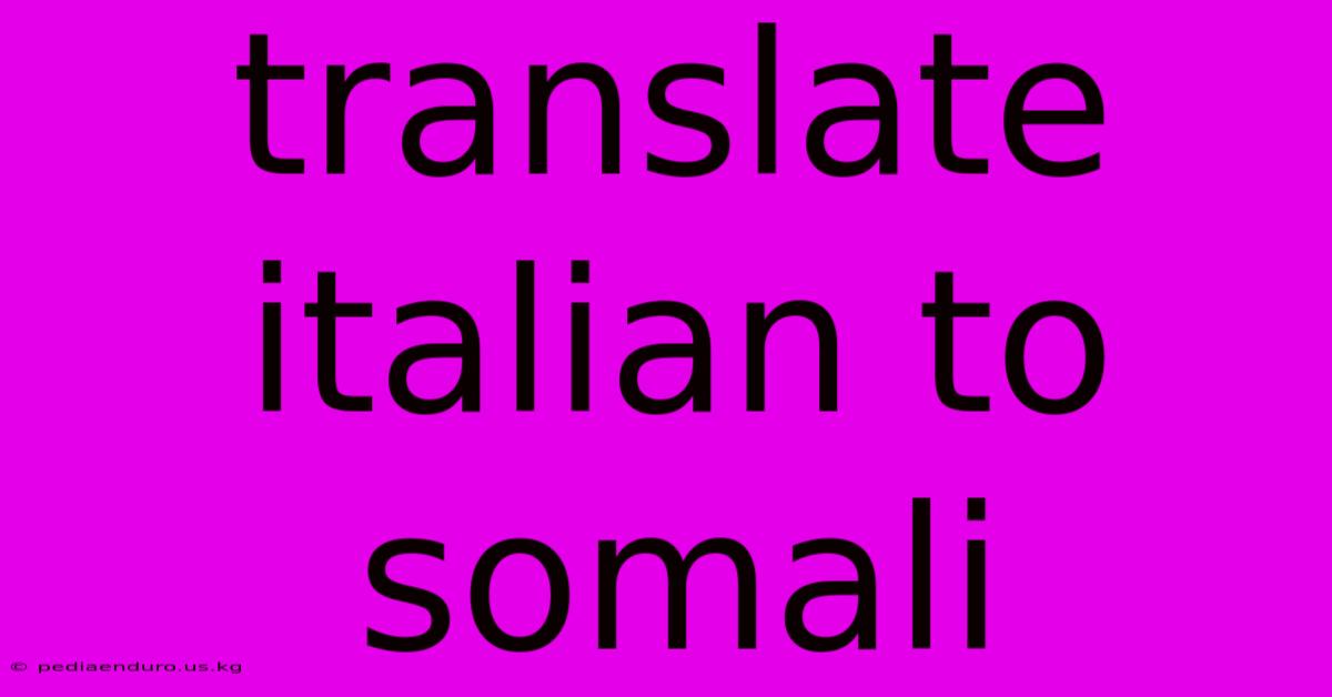 Translate Italian To Somali