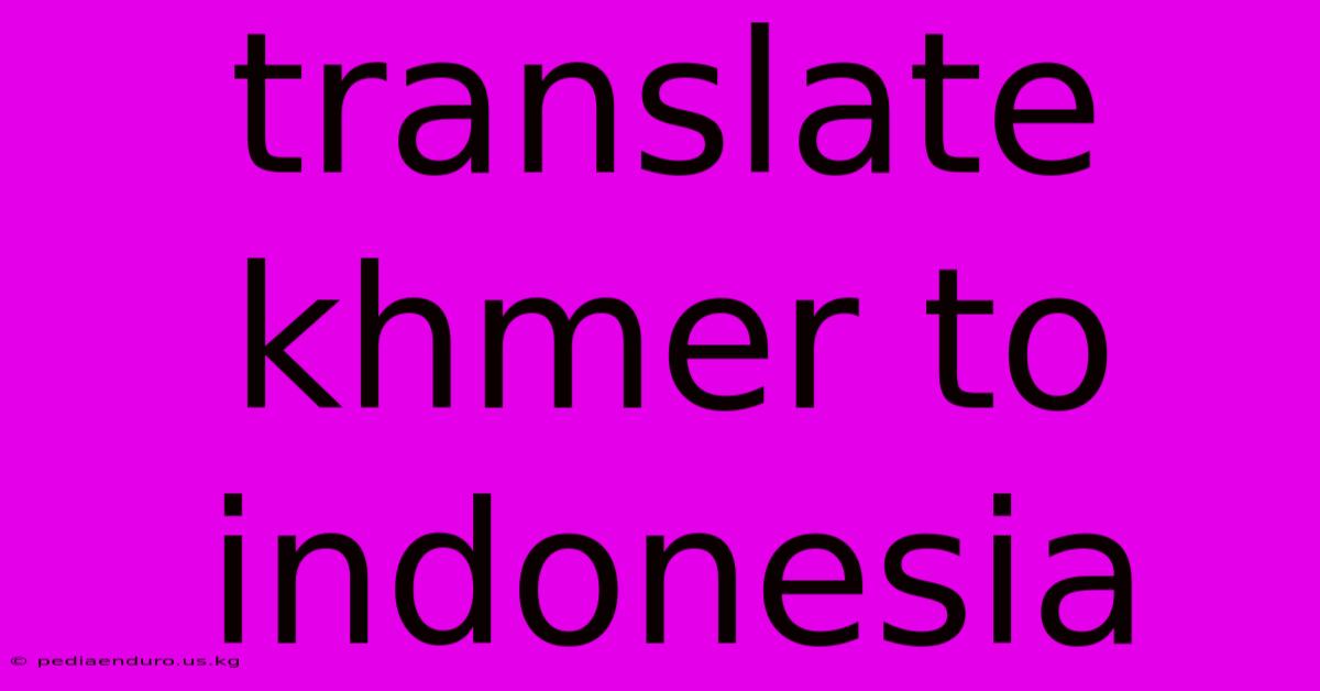 Translate Khmer To Indonesia