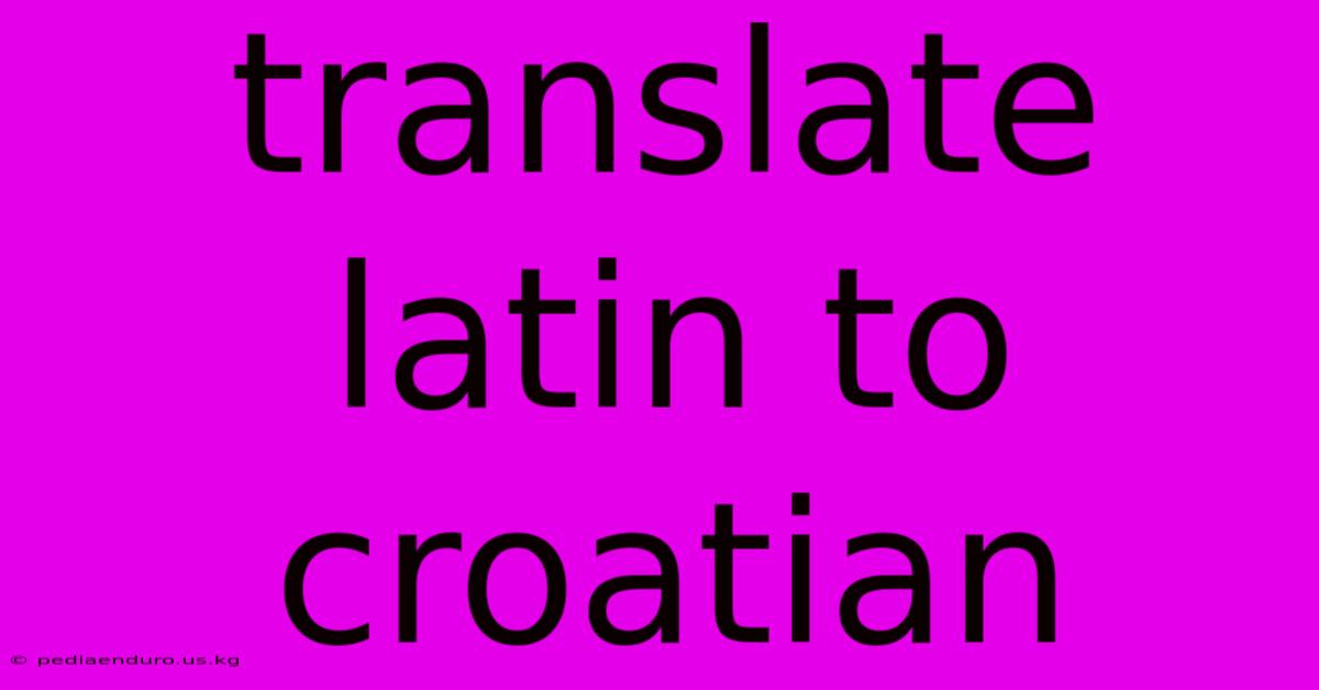 Translate Latin To Croatian