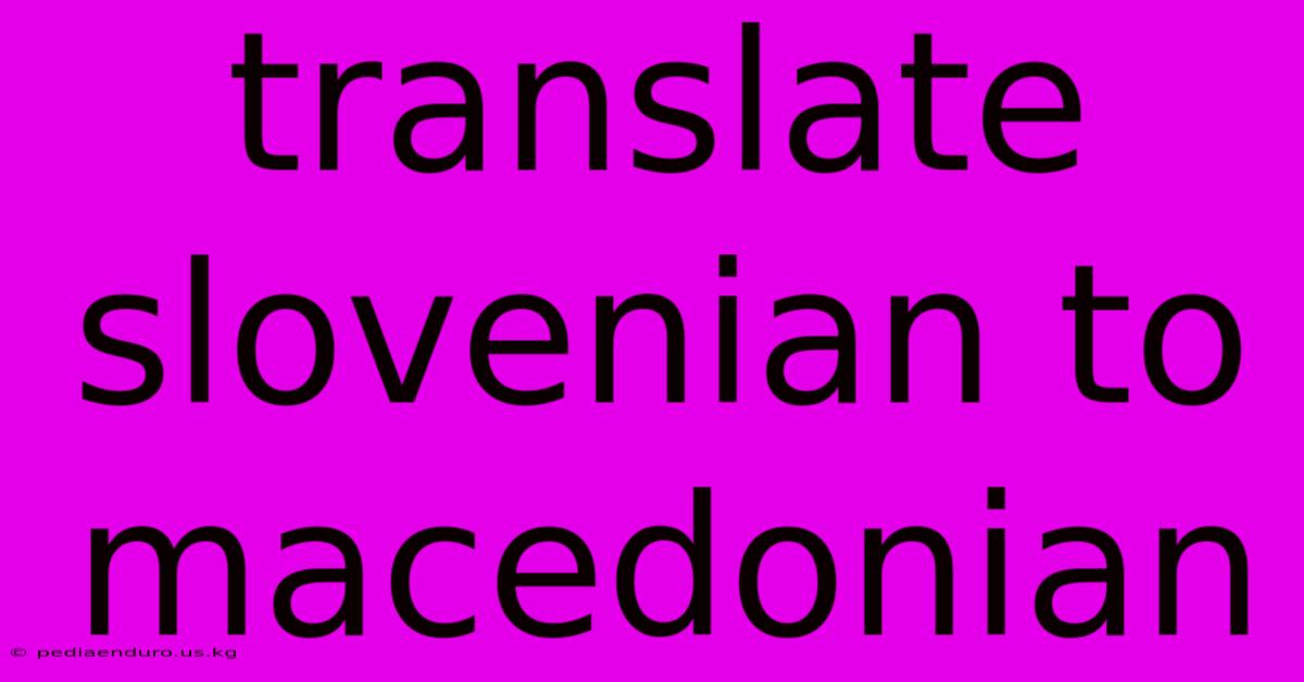 Translate Slovenian To Macedonian