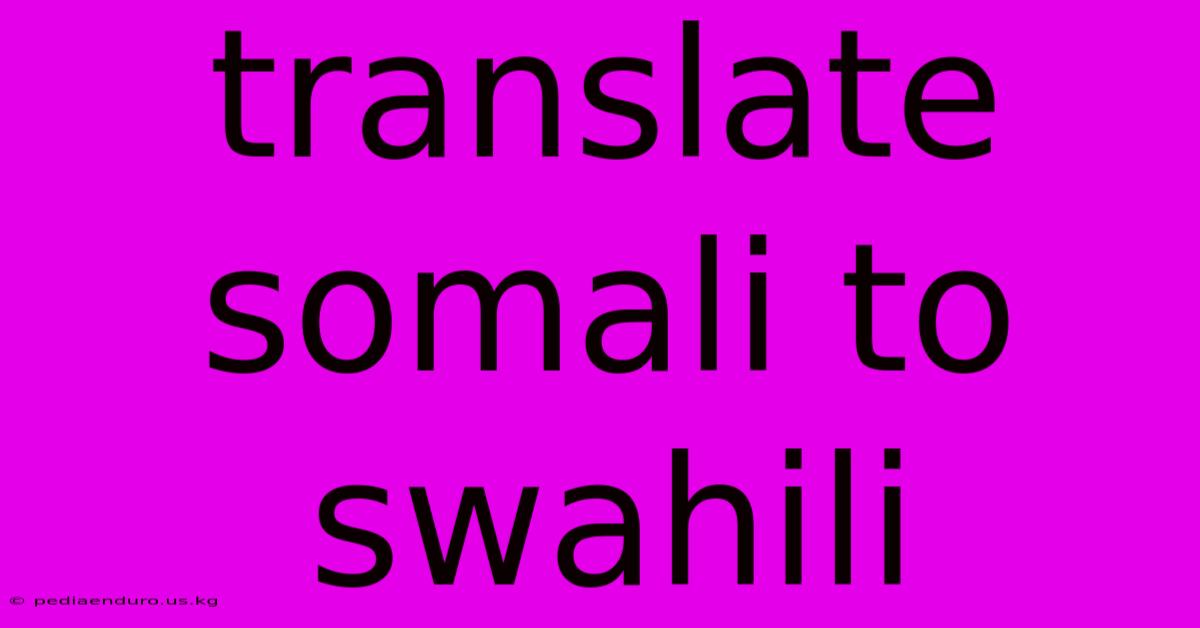 Translate Somali To Swahili