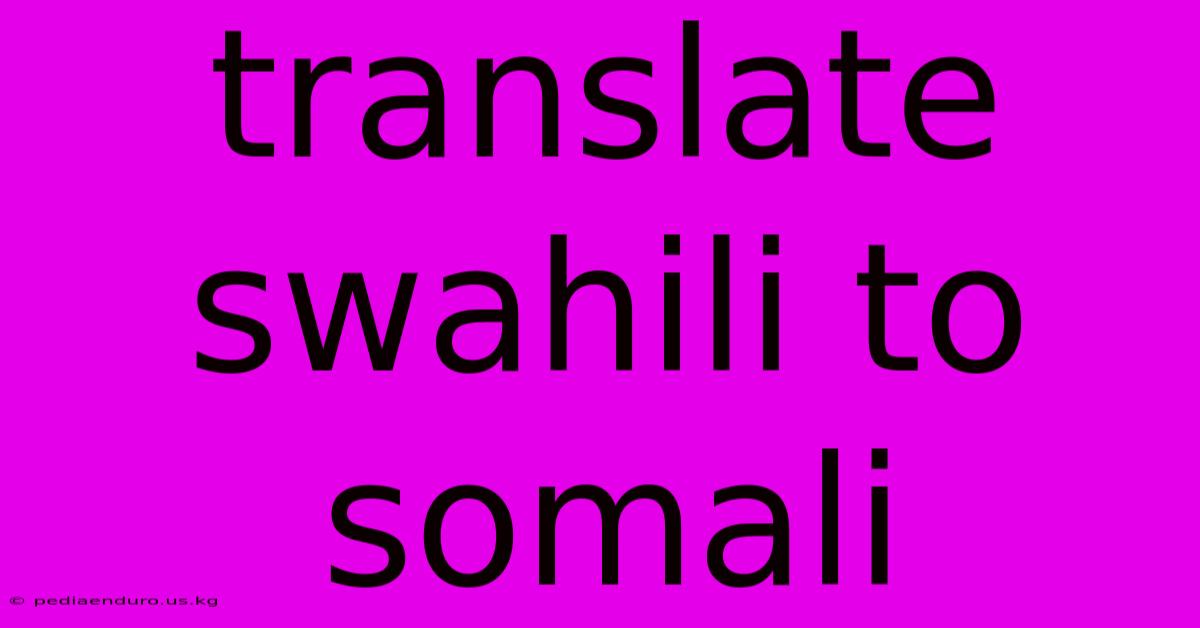 Translate Swahili To Somali