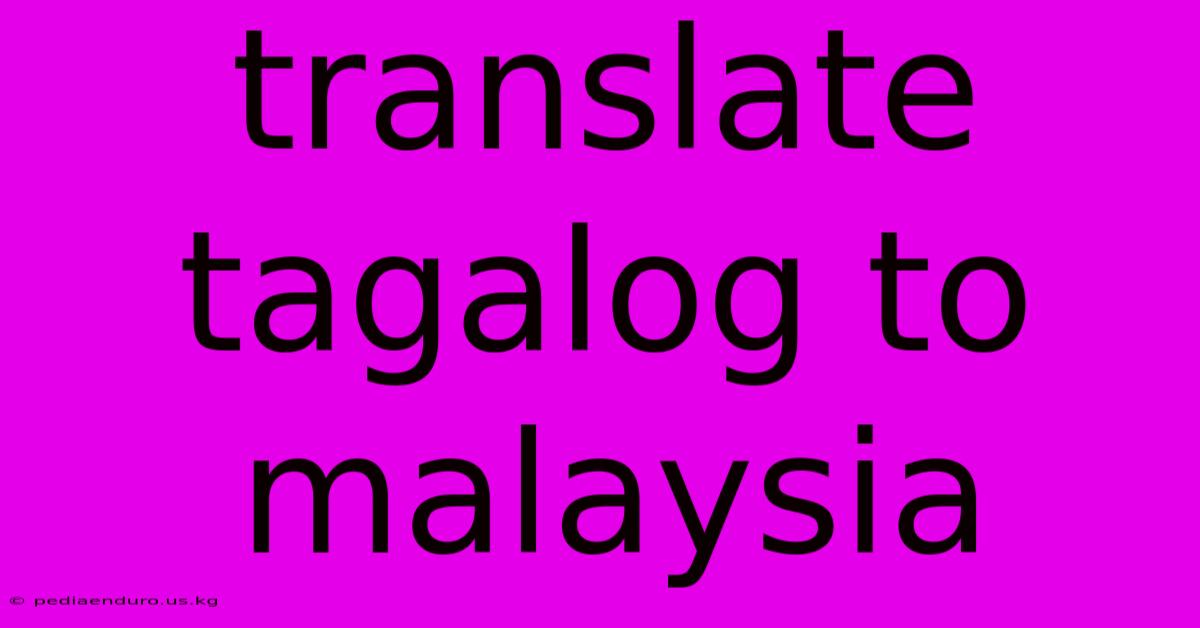 Translate Tagalog To Malaysia