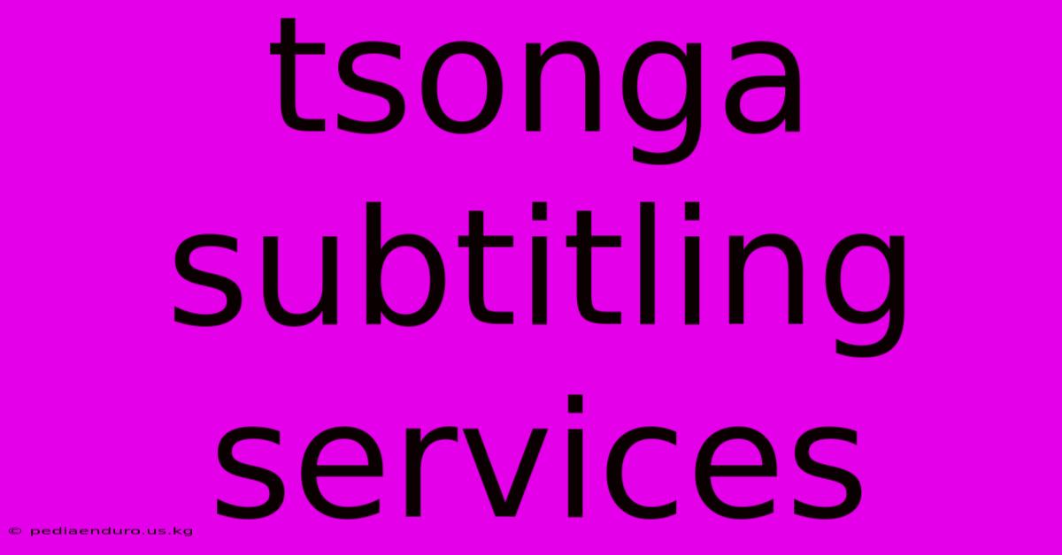 Tsonga Subtitling Services