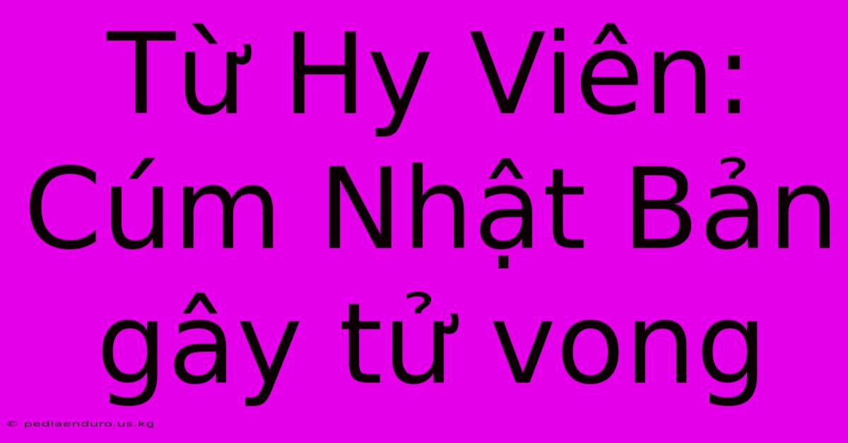 Từ Hy Viên: Cúm Nhật Bản Gây Tử Vong