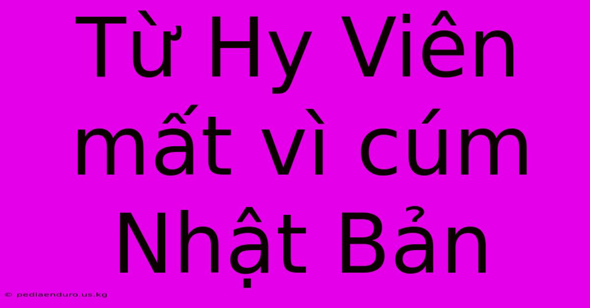 Từ Hy Viên Mất Vì Cúm Nhật Bản