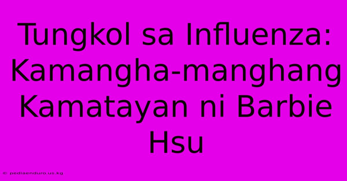 Tungkol Sa Influenza:  Kamangha-manghang Kamatayan Ni Barbie Hsu